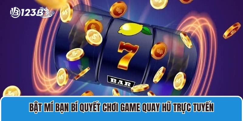 4 Game Quay Hũ Trực Tuyến Dễ Nổ, Thưởng Lớn Nhất 4 Bật mí bạn bí quyết chơi game Quay hũ trực tuyến