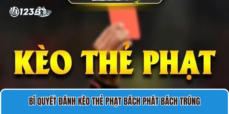 Soi Kèo Thẻ Phạt Chuẩn Với Bộ Bí Kíp Từ Cao Thủ Thể Thao 4 Bí quyết đánh kèo thẻ phạt bách phát bách trúng