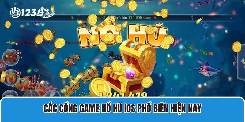 7+ Game Nổ Hũ IOS Thưởng Lớn Được Yêu Thích Nhất Hiện Nay 2 Các cổng Game Nổ Hũ IOS phổ biến hiện nay