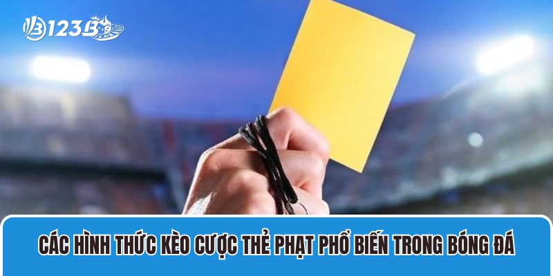 Soi Kèo Thẻ Phạt Chuẩn Với Bộ Bí Kíp Từ Cao Thủ Thể Thao 3 Các hình thức kèo cược thẻ phạt phổ biến trong bóng đá