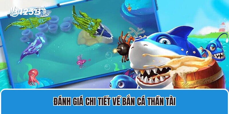 Bắn Cá Thần Tài 123B Thưởng Lớn, Ưu Đãi Siêu Khủng 3 Đánh giá chi tiết về bắn cá thần tài