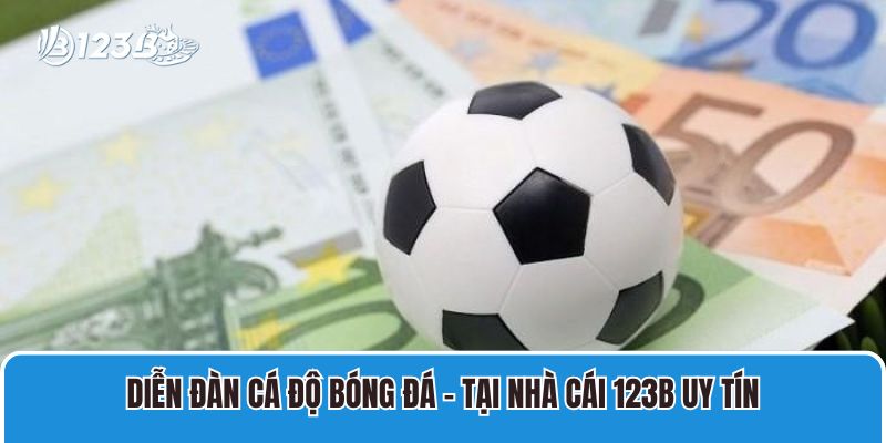 Forum Cá Độ Bóng Đá 123B Uy Tín Số 1 Tại Việt Nam 1 Diễn Đàn Cá Độ Bóng Đá – Tại Nhà Cái 123B Uy Tín