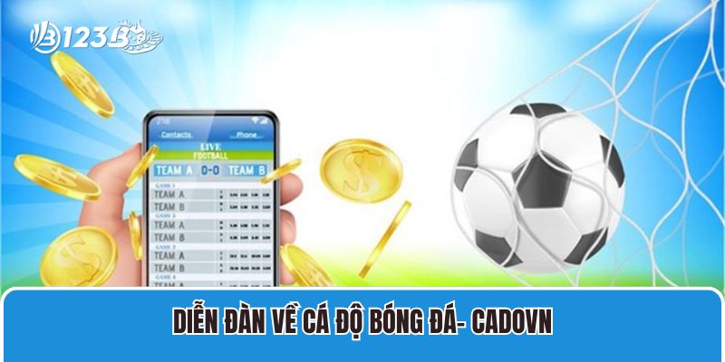 Forum Cá Độ Bóng Đá 123B Uy Tín Số 1 Tại Việt Nam 3 Diễn đàn về cá độ bóng đá- Cadovn