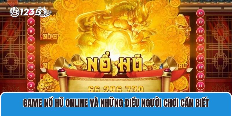 Game Nổ Hũ Online Uy Tín Và Các Thuật Ngữ Cần Nắm Vững 1 Game Nổ Hũ Online Và Những Điều Người Chơi Cần Biết