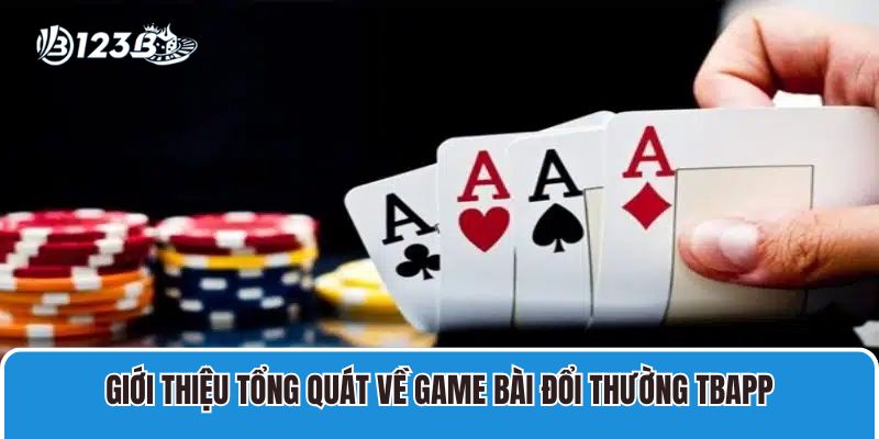 Game Bài Đổi Thường Tbapp Uy Tín, Chơi Hay Rinh Quà Liền Tay 2 Giới thiệu tổng quát về Game bài đổi thường Tbapp