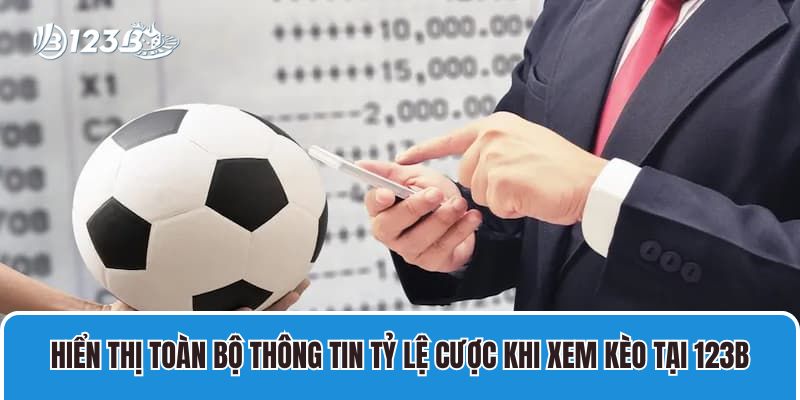Kênh Kèo Nhà Cái 123B Với Tỷ Lệ Cá Cược Trực Tuyến Tốt Nhất 3 Hiển thị toàn bộ thông tin tỷ lệ cược khi xem kèo tại 123B