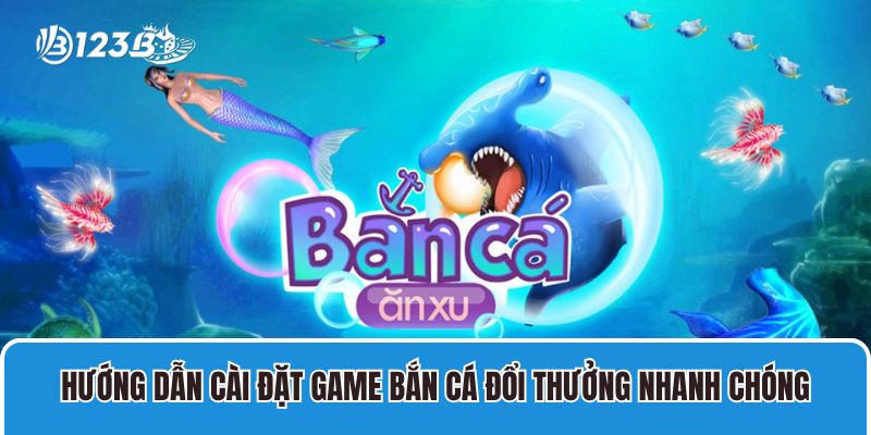 Hướng Dẫn Cài Đặt Game Bắn Cá Đổi Thưởng Nhanh Chóng Nhất 1 Hướng Dẫn Cài Đặt Game Bắn Cá Đổi Thưởng Nhanh Chóng