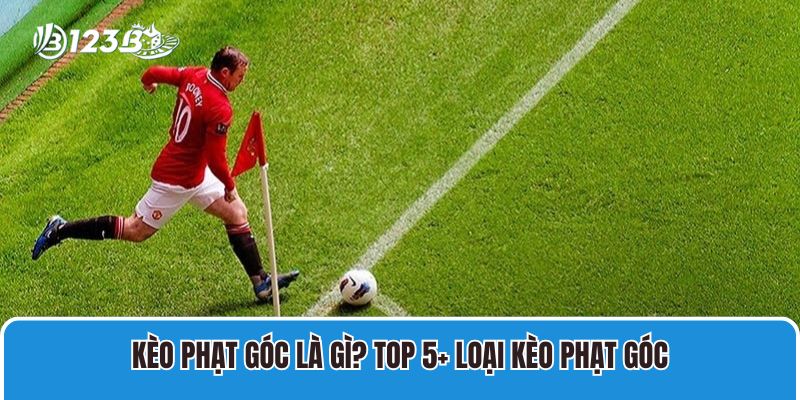 Kèo Phạt Góc Là Gì? 5+ Kèo Góc Phổ Biến Nhất Hiện Nay 1 Kèo Phạt Góc Là Gì? Top 5+ Loại Kèo Phạt Góc