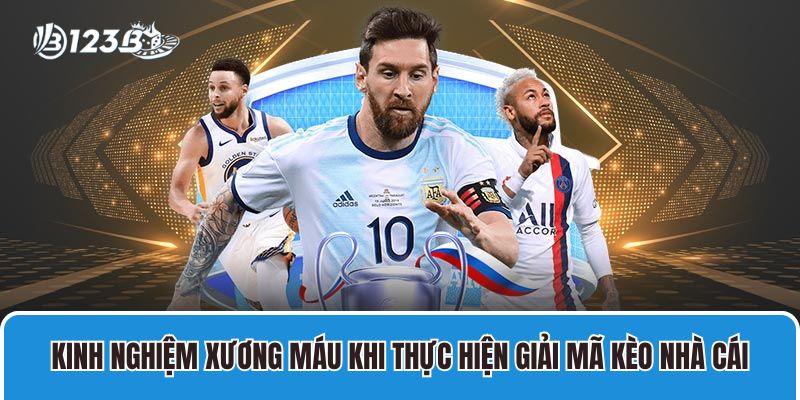 Giải Mã Kèo Nhà Cái 123B Với Cơ Hội Trúng Đến 90% 4 Kinh nghiệm xương máu khi thực hiện giải mã kèo nhà cái tại 123B