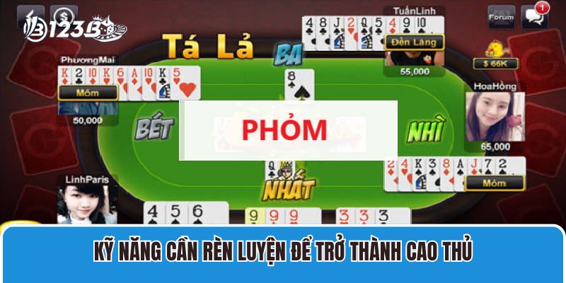 Phỏm Online 123B Và Cách Chơi Cơ Bản, Mẹo Thắng Đậm Nhất 4 Kỹ năng cần rèn luyện để trở thành cao thủ