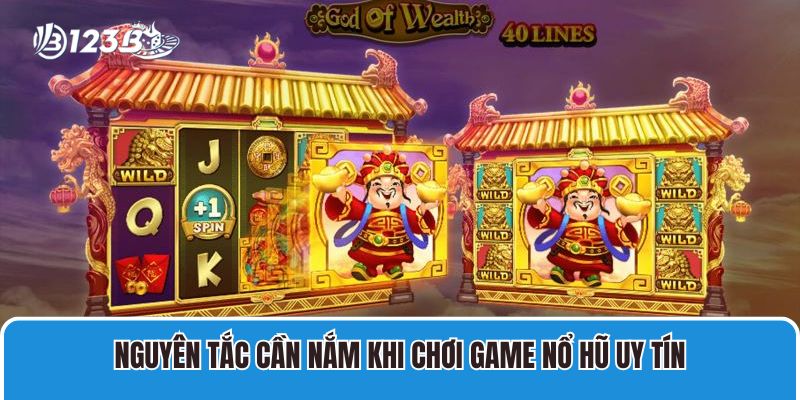 Chơi Game Nổ Hũ Uy Tín 123B Hấp Dẫn Ăn Thưởng Khủng 3 Nguyên tắc cần nắm khi chơi Game Nổ Hũ Uy Tín