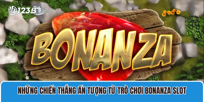 Trải Nghiệm Slot Game Bonanza 123B Vòng Quay Kỳ Diệu 4 Những chiến thắng ấn tượng từ trò chơi Bonanza Slot
