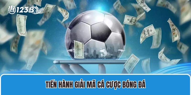 Giải Mã Kèo Nhà Cái 123B Với Cơ Hội Trúng Đến 90% 2 Tiến hành giải mã cá cược bóng đá