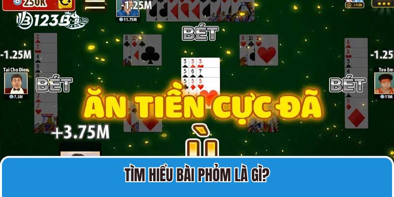 Phỏm Online 123B Và Cách Chơi Cơ Bản, Mẹo Thắng Đậm Nhất 2 Tìm hiểu bài phỏm là gì?