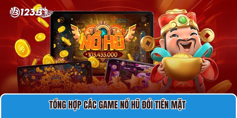 Tổng Hợp Các Game Nổ Hũ Đổi Tiền Mặt 123B Cực Đỉnh 2 Tổng hợp các game nổ hũ đổi tiền mặt