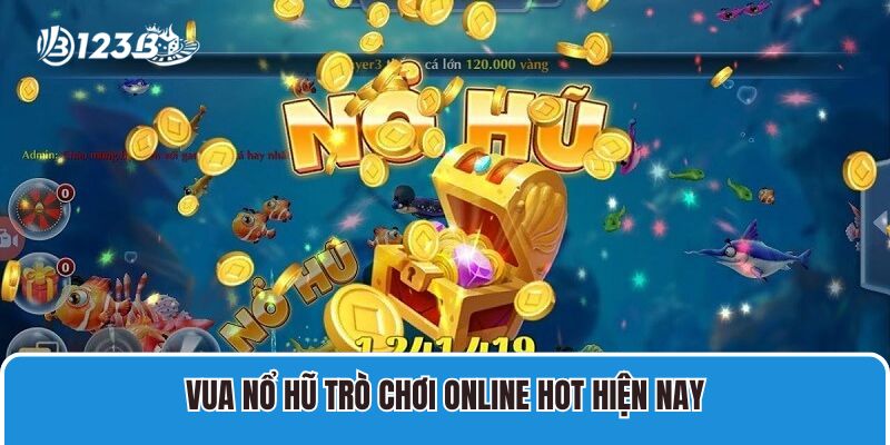 Vua Nổ Hũ 123B Siêu Hot Và Được Yêu Thích Nhất 2025 1 Vua nổ hũ trò chơi online hot hiện nay
