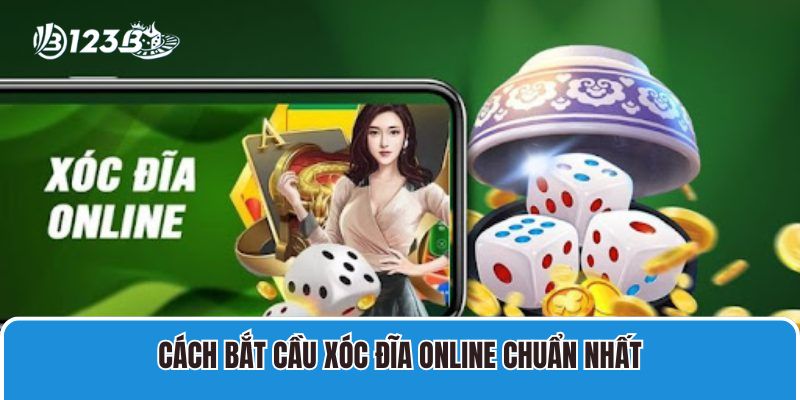 Cách bắt cầu xóc đĩa online chuẩn nhất