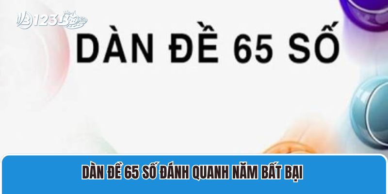 Dàn Đề 65 Số Đánh Quanh Năm Bất Bại Cho Mọi Cược Thủ 1 Dàn Đề 65 Số Đánh Quanh Năm Bất Bại