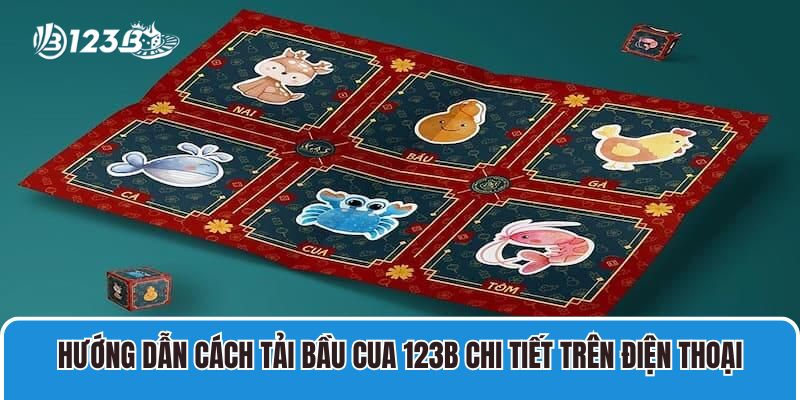 Cách Tải Bầu Cua Cho Iphone Miễn Phí Tại Sòng Bài 123B 4 Hướng dẫn cách tải bầu cua 123B chi tiết trên điện thoại