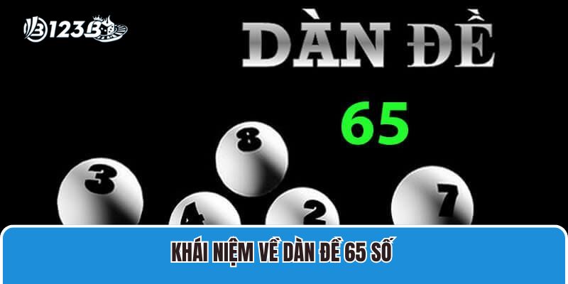 Dàn Đề 65 Số Đánh Quanh Năm Bất Bại Cho Mọi Cược Thủ 2 Khái niệm về dàn đề 65 số