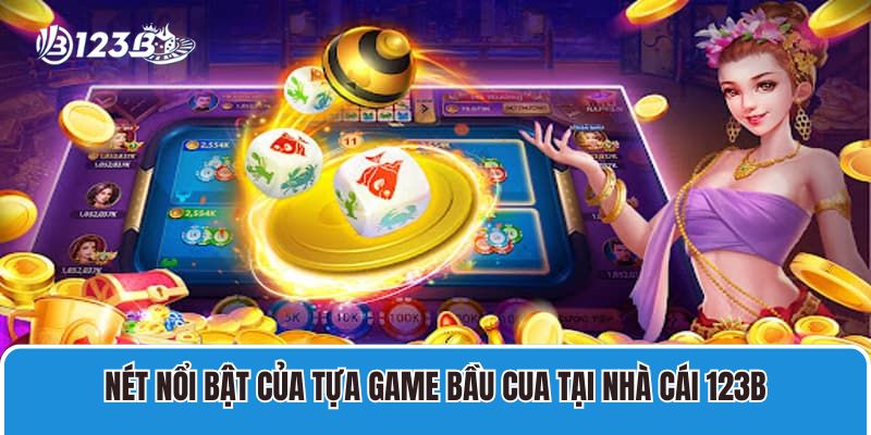Cách Tải Bầu Cua Cho Iphone Miễn Phí Tại Sòng Bài 123B 2 Nét nổi bật của tựa game bầu cua tại nhà cái 123B