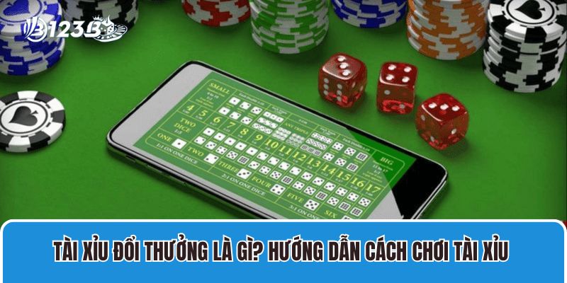 Cách Chơi Tài Xỉu Đổi Thưởng 123B Đình Đám Nhận Ưu Đãi Khủng 1 Tài Xỉu Đổi Thưởng Là Gì? Hướng Dẫn Cách Chơi Tài Xỉu