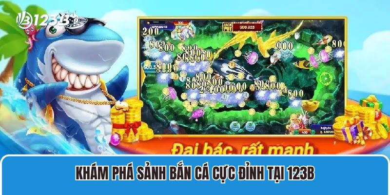 Khám phá sảnh bắn cá cực đỉnh tại 123B