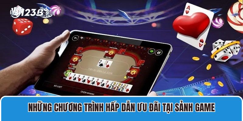 Những chương trình hấp dẫn ưu đãi tại sảnh game