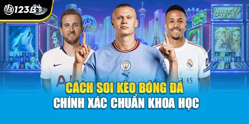Cách soi kèo bóng đá chính xác chuẩn khoa học