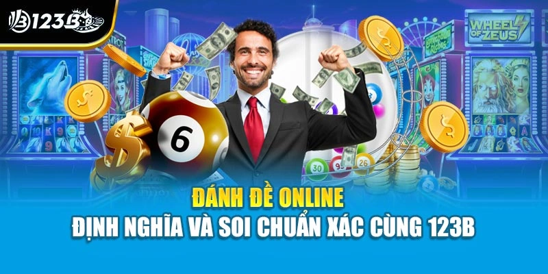 Đánh Đề Online - Định Nghĩa Và Soi Chuẩn Xác Cùng 123B 1 Đánh Đề Online - Định Nghĩa Và Soi Chuẩn Xác Cùng 123B