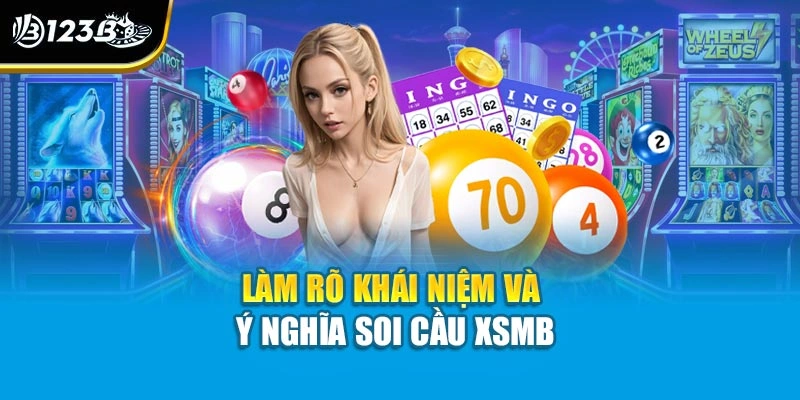 Soi Cầu XSMB - Luận Số Siêu Chuẩn Xác Cùng Chuyên Gia 123B 2 Làm rõ khái niệm và ý nghĩa soi cầu XSMB