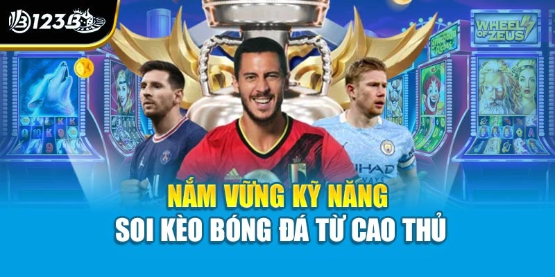 Nắm vững kỹ năng soi kèo bóng đá từ cao thủ