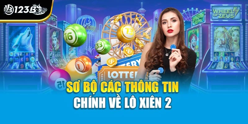 Lô Xiên 2 – Bí Quyết Chơi Hiệu Quả Giúp Tăng Tỷ Lệ Trúng 2 Sơ bộ các thông tin chính về lô xiên 2